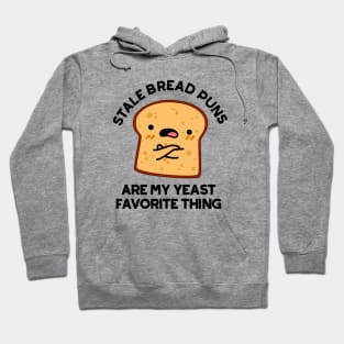 Stale Bread Puns Are My Yeast Favorite Things Cute Food Pun Hoodie